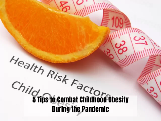 5 Tips to Combat Childhood Obesity During this Pandemic