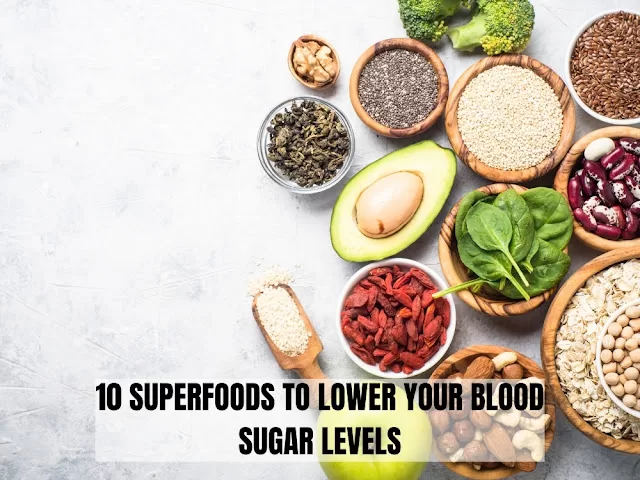 10 SUPERFOODS TO LOWER YOUR BLOOD SUGAR LEVELS