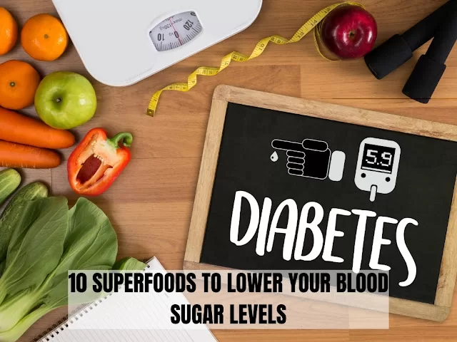 10 SUPERFOODS TO LOWER YOUR BLOOD SUGAR LEVELS