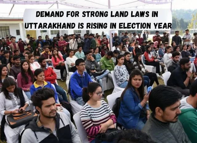 Demand For Strong Land Laws In  Uttarakhand Is Rising In Election Year