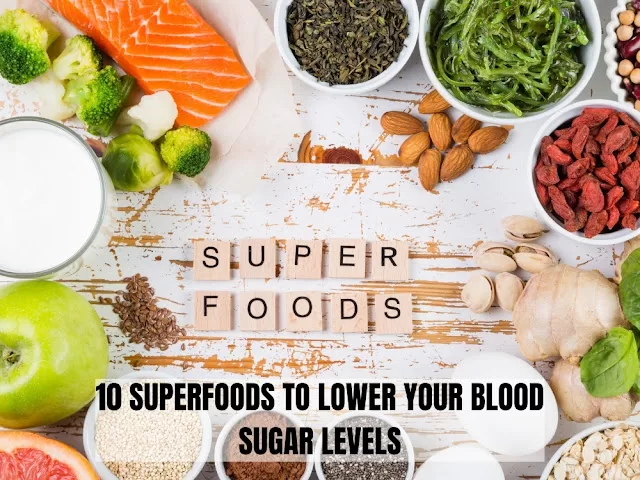 10 SUPERFOODS TO LOWER YOUR BLOOD SUGAR LEVELS