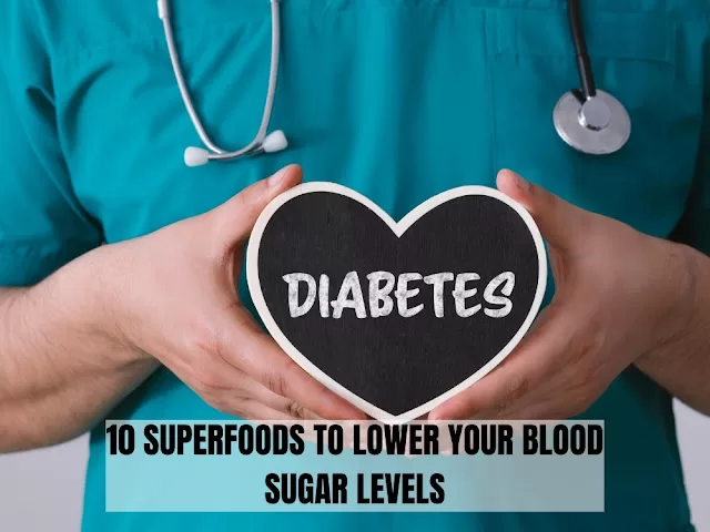 10 SUPERFOODS TO LOWER YOUR BLOOD SUGAR LEVELS