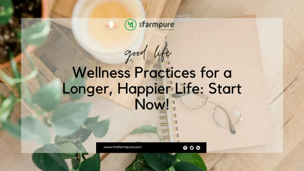 Wellness Practices for a Longer, Happier Life