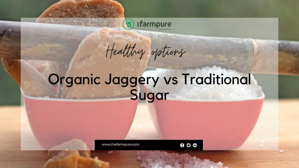 Organic Jaggery vs Traditional Sugar