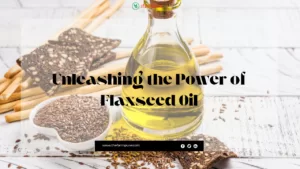 Unleashing the Power of Flaxseed Oil