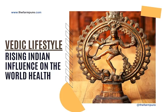 Rising Influence of Vedic Indian Lifestyle on the World