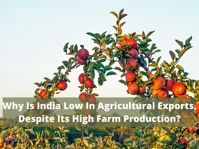 The percentage of farm products exported from India from the total production of farm products is low when compared to many other farm product exporting countries because