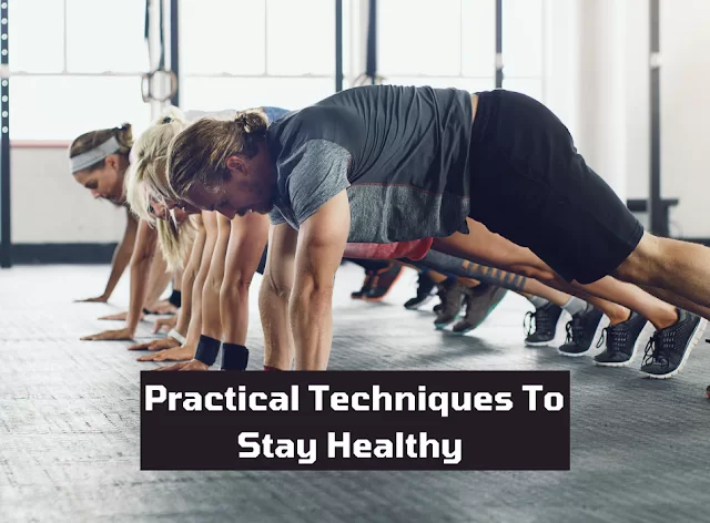 Practical Techniques To Stay Healthy